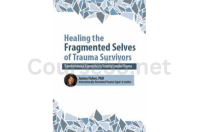 2-Day-Certificate-Workshop-Healing-the-Fragmented-Selves-of-Trauma-Survivors-Transformational-Approaches-to-Treating-Complex-Trauma-By-Janina-Fisher-free-download