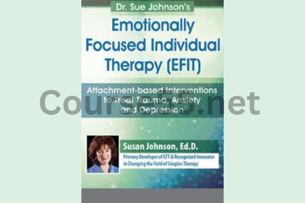Emotionally-Focused-Individual-Therapy-(EFIT)-Attachment-based-Interventions-to-Treat-Trauma-Anxiety-and-Depression-By-Susan-Johnson-free-download