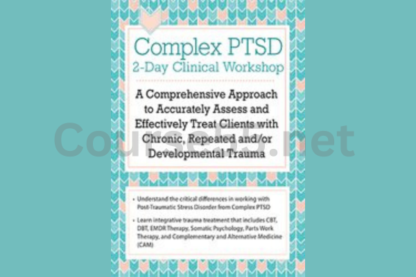 Complex-PTSD-Clinical-Workshop-A-Comprehensive-Approach-to-Accurately-Assess-and-Effectively-Treat-Clients-with-Chronic-Repeated-and-or-Developmental-Trauma-By-Arielle-Schwartz-free-download