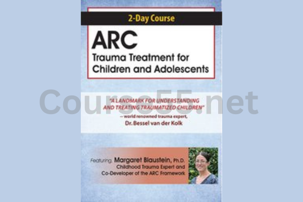 2-Day-Certificate-Course-ARC-Trauma-Treatment-For-Children-and-Adolescents-By-Margaret-Blaustein-free-download