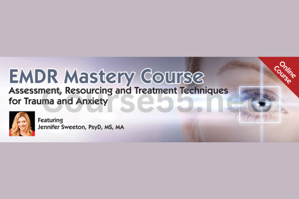 EMDR-Mastery-Course-Assessment-Resourcing-and-Treatment-Techniques-for-Trauma-and-Anxiety-by-Jennifer-Sweeton-free-download