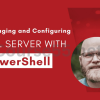 Managing-and-Configuring-SQL-Server-with-PowerShell-By-Joshua-Corrick-Pragmatic-Works-free-download