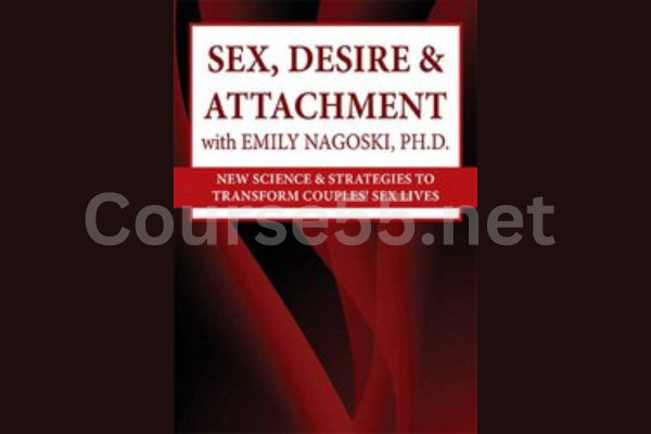Sex-Desire-&-Attachment-with-Emily-Nagoski-Ph-D-New-Science-&-Strategies-to-Transform-Couples’-Sex-Lives-By-Emily-Nagoski-free-download