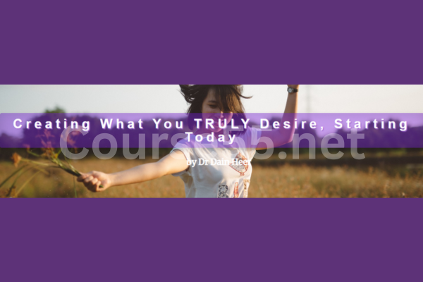 Creating-What-You-TRULY-Desire-Starting-Today-by-Dain-Heer-free-download
