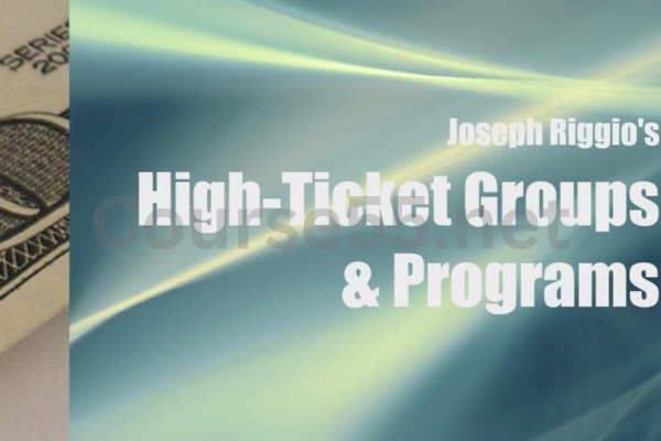 High-Ticket-Groups-&-Programs-By-Joseph-Riggio-free-download
