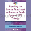 Internal-Family-Systems-IFS-and-Attachment-Repairing-the-Internal-Attachment-By-Frank-Anderson-free-download