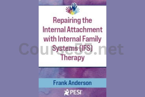 Internal-Family-Systems-IFS-and-Attachment-Repairing-the-Internal-Attachment-By-Frank-Anderson-free-download