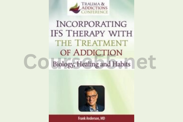 IFS-and-The-Treatment-of-Addictions:-Biology,-Healing-and-Habits-By-Frank-Anderson-free-download