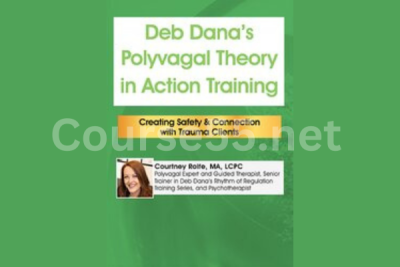 Deb-Danas-Polyvagal-Theory-in-Action-Training-Creating-Safety-&-Connection-with-Trauma-Clients-By-Courtney-Rolfe-free-download